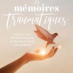 Les mémoires traumatiques: Libérez-vous de votre histoire et reprogrammez votre présent