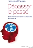 DEPASSER LE PASSÉ AVEC L’EMDR de Francine Shapiro