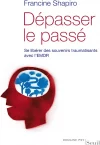 DEPASSER LE PASSÉ AVEC L’EMDR de Francine Shapiro